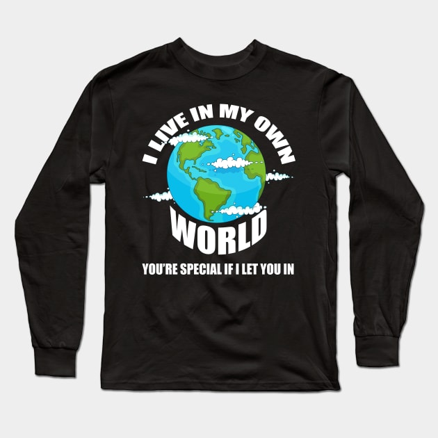 Live in my own World, Motivational Long Sleeve T-Shirt by tman4life